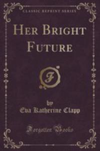 Her Bright Future (Classic Reprint) - 2854730701