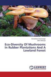 Eco - Diversity Of Mushrooms In Rubber Plantations And A Lowland Forest - 2857153301