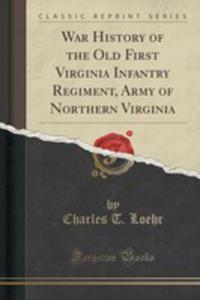 War History Of The Old First Virginia Infantry Regiment, Army Of Northern Virginia (Classic Reprint) - 2852869393