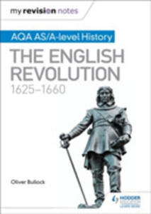 My Revision Notes: Aqa As/a-level History: The English Revolution, 1625-1660 - 2847199857