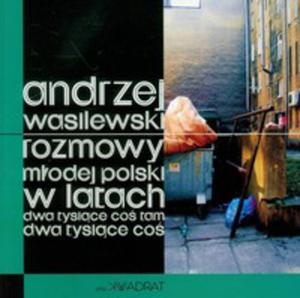 Rozmowy Modej Polski W Latach Dwa Tysice Co Tam Dwa Tysice Co - 2839295170