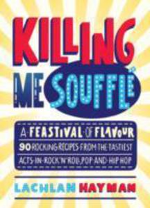 Killing Me Souffle : The Tastiest Acts In Rock 'N' Roll, Pop & Hip Hop - 2857052458