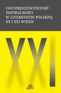 (Nie)przezroczysto Normalnoci W Literaturze Polskiej XX I XXI Wieku