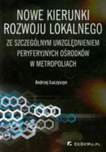 Nowe Kierunki Rozwoju Lokalnego Ze Szczeglnym Uwzgldnieniem Peryferyjnych Orodkw W Metropoliach - 2839324625