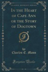 In The Heart Of Cape Ann Or The Story Of Dogtown (Classic Reprint) - 2854674479