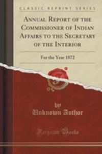 Annual Report Of The Commissioner Of Indian Affairs To The Secretary Of The Interior - 2854819211