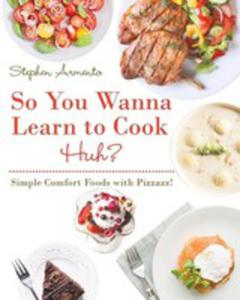 So You Wanna Learn To Cook Huh?