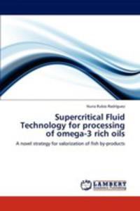 Supercritical Fluid Technology For Processing Of Omega - 3 Rich Oils