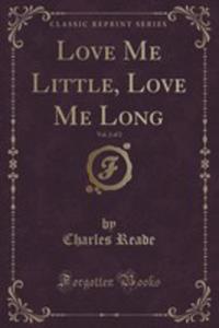 Love Me Little, Love Me Long, Vol. 2 Of 2 (Classic Reprint)