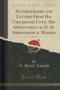 Autobiography And Letters From His Childhood Until His Appointment As H. M. Ambassador At Madrid, Vol. 2 Of 2 (Classic Reprint) - 2855202640