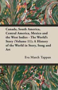 Canada, South America, Central America, Mexico And The West Indies - The World's Story (Volume 11); A History Of The World In Story, Song And Art - 2854880778