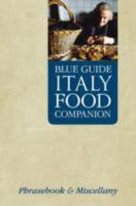 Blue Guide Italy Food Companion: A Phrasebook & Miscellany - 2847438673