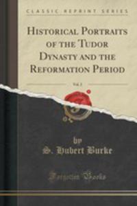 Historical Portraits Of The Tudor Dynasty And The Reformation Period, Vol. 2 (Classic Reprint) - 2854673339