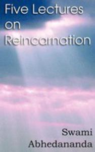 Five Lectures On Reincarnation - Vedanta Philosophy