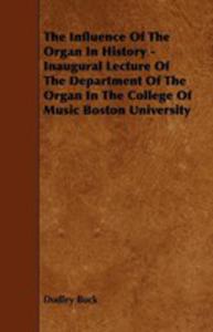 The Influence Of The Organ In History - Inaugural Lecture Of The Department Of The Organ In The College Of Music Boston University - 2853025759