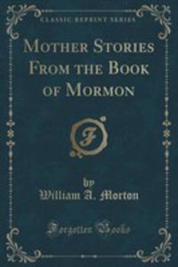 Mother Stories From The Book Of Mormon (Classic Reprint) - 2854695003