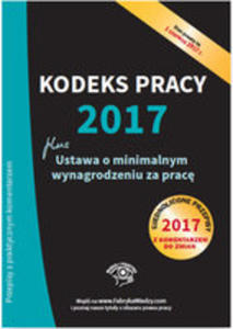 Kodeks Pracy 2017 Ustawa O Minimalnym Wynagrodzeniu Za Prac Ujednolicone Przepisy Z Komentarzem - 2854002787