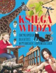 Ksiga Wiedzy Encyklopedia Dla Dzieci W Pytaniach I Odpowiedziach - 2847671323