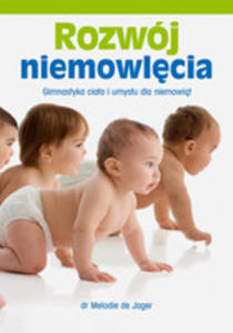 Rozwj Niemowlcia. Gimnastyka Ciaa I Umysu Dla Niemowlt - 2839284397