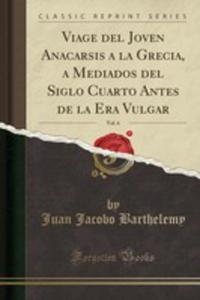 Viage Del Joven Anacarsis A La Grecia, A Mediados Del Siglo Cuarto Antes De La Era Vulgar, Vol. 6 (Classic Reprint) - 2855793175