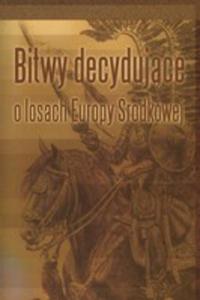 Bitwy Decydujce O Losach Europy rodkowej - 2856572368