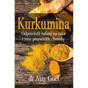 Kurkumina. Odpowied natury na raka i inne przewleke choroby dr Ajay Goel - 2862373351