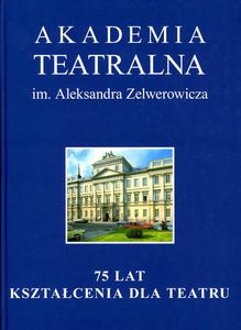 Akademia Teatralna im. Aleksandra Zelwerowicza, 75 lat krztacenia dla teatru - 2822177257