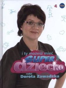 "I ty moesz mie superdziecko" Dorota Zawadzka