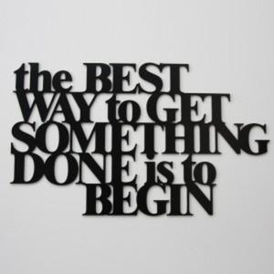 Napis na cian THE BEST TO WAY to GET SOMETHING DONE is to BEGIN - 2822983928