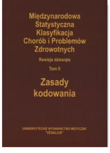 Midzynarodowa Statystyczna Klasyfikacja Chorb i Problemw Zdrowotnych (ICD-10). TOM II - Zasady kodowania - 2875514098