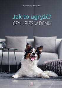 Jak to ugry? Czyli pies w domu. - 2859209045