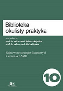 Biblioteka Okulisty Praktyka. Tom 10. Najnowsze strategie diagnostyki i leczenia nAMD - 2871047552