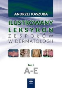 Ilustrowany leksykon zespow w dermatologii Tom 1 A-E - 2859208215