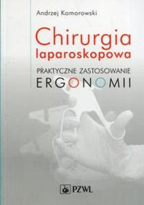 Chirurgia laparoskopowa Praktyczne zastosowanie ergonomii - 2859209611