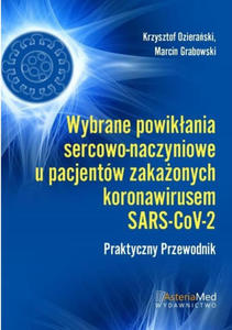 Wybrane powikania sercowo-Naczyniowe u pacjentw zakaonych koronawirusem SARS-CoV-2 Praktyczny Przewodnik - 2872227786