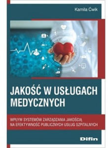 Jako w usugach medycznych. Wpyw systemw zarzdzania jakoci na efektywno publicznych usug szpitalnych - 2871814781