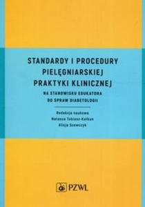 Standardy i procedury pielgniarskiej praktyki klinicznej na stanowisku edukatora do spraw diabetologii - 2874901230