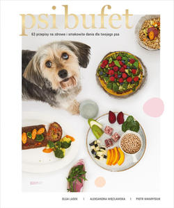 Psi bufet. 63 przepisy na zdrowe i smakowite dania dla twojego psa - 2871623252