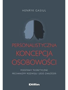 Personalistyczna koncepcja osobowoci. Podstawy teoretyczne. Mechanizmy rozwoju i jego zakce - 2868848927