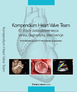 Kompendium Heart Valve Team. Wady zastawkowe serca: klinika, diagnostyka, interwencje - 2865439936