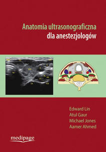 ANATOMIA ULTRASONOGRAFICZNA DLA ANESTEZJOLOGW (SONOANATOMY FOR ANAESTHETISTS) LIN, GAUR, JONES, AHMED - 2859210030