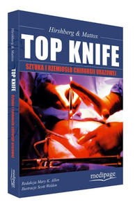 TOP KNIFE. SZTUKA I RZEMIOSO CHIRURGII URAZOWEJ (TOP KNIFE. THE ART. & CRAFT OF TRAUMA SURGERY) HIRSHBERG, MATTOX - 2875514122