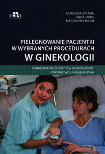 Pielgnowanie pacjentki w wybranych procedurach w ginekologii - 2859210861