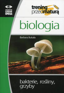 Biologia Trening przed matur Bakterie, roliny, grzyby - 2875628649