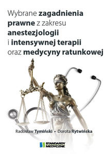 Wybrane zagadnienia prawne z zakresu anestezjologii i intensywnej terapii oraz medycyny ratunkowej - 2878114547