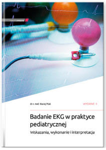 Badanie EKG w praktyce pediatrycznej. Wskazania, wykonanie i interpretacja. - 2877442930