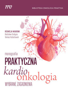 Praktyczna Kardioonkologia Wybrane Zagadnienia - 2873877391