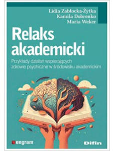 Relaks akademicki. Przykady dziaa wspierajcych zdrowie psychiczne w rodowisku akademickim - 2875014230