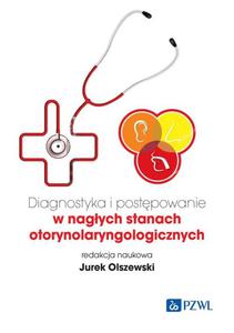 Diagnostyka i postpowanie w nagych stanach otorynolaryngologicznych - 2878114560