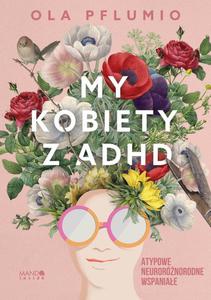 My kobiety z ADHD Atypowe Neurornorodne Wspaniae - 2878114564